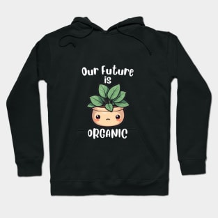 Cute Kawaii Plant, Our Future is Organic. Hoodie